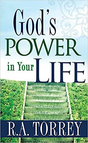 God's Power In Your Life PB - R A Torrey